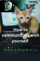 How to Communicate With Yourself