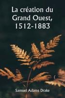 La Création Du Grand Ouest, 1512-1883