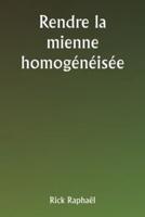 Rendre La Mienne Homogénéisée