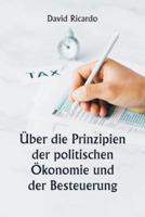 Über Die Prinzipien Der Politischen Ökonomie Und Der Besteuerung