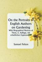 On the Portraits of English Authors on Gardening With Biographical Notices of Them, 2. Auflage, Mit Erheblichen Ergänzungen