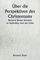 Über Die Perspektiven Des Christentums Bernard Shaws Vorwort Zu Androkles Und Der Löwe
