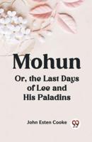 Mohun Or, the Last Days of Lee and His Paladins