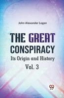 The Great Conspiracy Its Origin and History Vol. 3