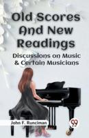 Old Scores And New Readings Discussions On Music & Certain Musicians