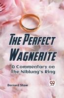 The Perfect Wagnerite A Commentary On The Niblung's Ring