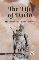 The Life Of David As Reflected In His Psalms