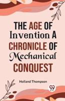 The Age of Invention A CHRONICLE OF MECHANICAL CONQUEST