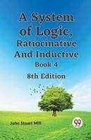 A System of Logic, Ratiocinative and Inductive Book 4 8th Edition