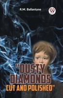 "Dusty Diamonds Cut And Polished"