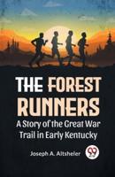 The Forest Runners A Story Of The Great War Trail In Early Kentucky