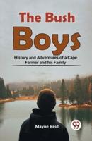 The Bush Boys History And Adventures Of A Cape Farmer And His Family