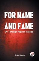 FOR NAME AND FAME Or Through Afghan Passes