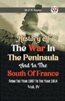 History Of The War In The Peninsula And In The South Of France From The Year 1807 To The Year 1814 Vol. lV