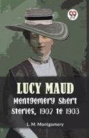 Lucy Maud Montgomery Short Stories, 1902 To 1903