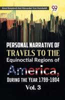 Personal Narrative of Travels to the Equinoctial Regions of America, During the Year 1799-1804 Vol. 3