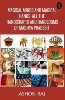 Magical Minds And Magical Hands All The Handicrafts And Handlooms Of Madhya Pradesh