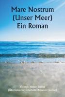 Mare Nostrum (Unser Meer) Ein Roman