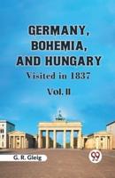 Germany, Bohemia, And Hungary Visited In 1837 Vol. II