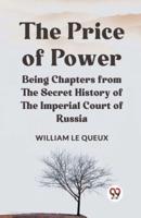 The Price Of Power Being Chapters From The Secret History Of The Imperial Court Of Russia