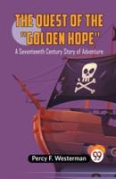 The Quest Of The ""Golden Hope"" A Seventeenth Century Story Of Adventure