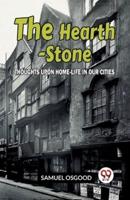 The Hearth-Stone Thoughts Upon Home-Life In Our Cities