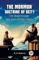 The Mormon Doctrine Of Deity The Roberts-Van Der Donckt Discussion