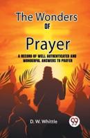 The Wonders Of Prayer A Record Of Well Authenticated And Wonderful Answers To Prayer