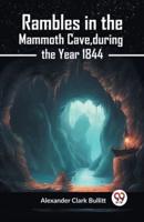 Rambles In The Mammoth Cave, During The Year 1844
