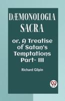 DAEMONOLOGIA SACRA OR, A TREATISE OF SATAN'S TEMPTATIONS Part - III