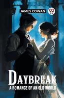 Daybreak A Romance Of An Old World