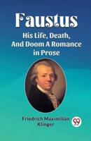 Faustus His Life, Death, And Doom A Romance in Prose