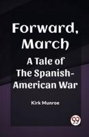 Forward, March A Tale of the Spanish-American War