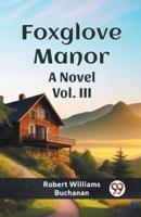 Foxglove Manor A Novel Vol. III