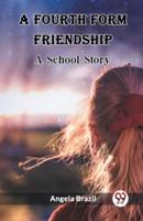 A Fourth Form Friendship A School Story