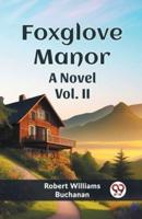 Foxglove Manor A Novel Vol. II