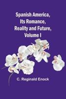 Spanish America, Its Romance, Reality and Future, Volume I