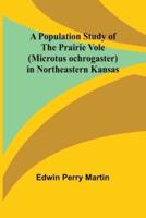A Population Study of the Prairie Vole (Microtus Ochrogaster) in Northeastern Kansas
