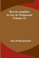 OEuvres Complètes De Guy De Maupassant (Volume 12)