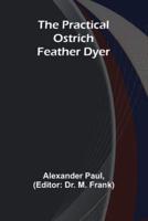 The Practical Ostrich Feather Dyer