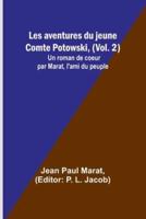 Les Aventures Du Jeune Comte Potowski, (Vol. 2); Un Roman De Coe?ur Par Marat, L'ami Du Peuple