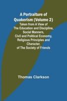A Portraiture of Quakerism (Volume 2); Taken from a View of the Education and Discipline, Social Manners, Civil and Political Economy, Religious Principles and Character, of the Society of Friends
