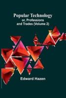 Popular Technology; or, Professions and Trades (Volume 2)