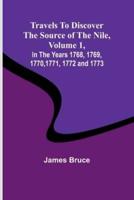 Travels to Discover the Source of the Nile, Volume 1 In the Years 1768, 1769, 1770, 1771, 1772 and 1773