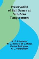 Preservation of Bull Semen at Sub-Zero Temperatures