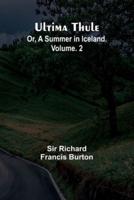 Ultima Thule; Or, A Summer in Iceland. Vol. 2