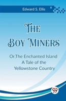 The Boy Miners Or, The Enchanted Island A Tale of the Yellowstone Country