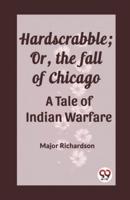Hardscrabble; Or, the Fall of Chicago A Tale of Indian Warfare