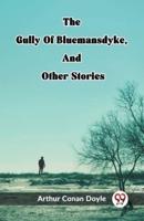 The Gully Of Bluemansdyke, And Other Stories