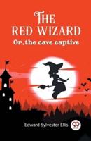 The Red Wizard Or, the Cave Captive